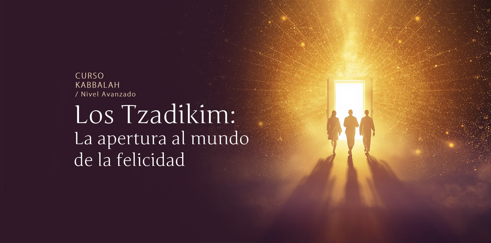 Los Tzadikim: La Apertura al mundo de la Felicidad
