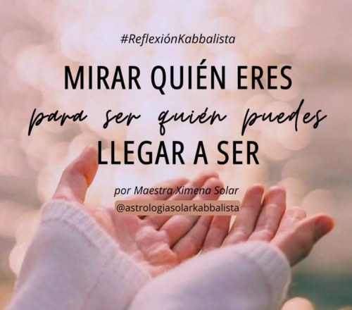 MIRA QUIÉN ERES PARA SER QUIEN PUEDES LLEGAR A SER- XIMENA SOLAR